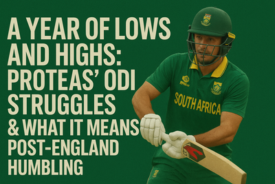 A Year of Lows and Highs: Proteas’ ODI Struggles &amp; What It Means Post-England Humbling”